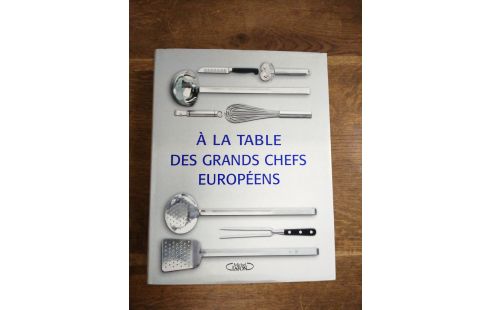 LIVRE A LA TABLE DES GRANDS CHEFS EUROPÉENS