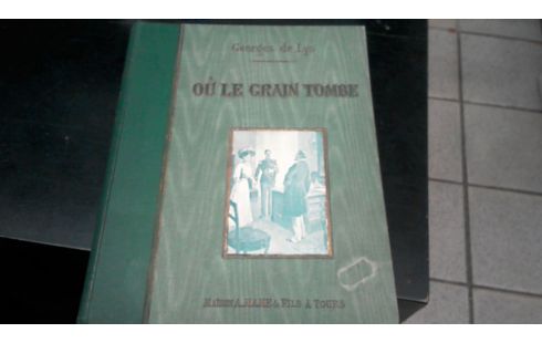 OU LE GRAIN TOMBE  (DE GEORGES DE LYS)